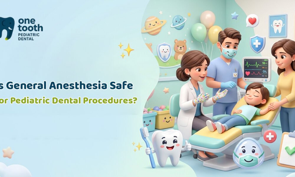 Is General Anesthesia Safe for Pediatric Dental Procedures