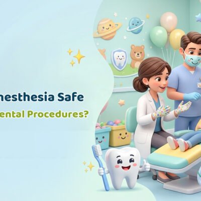 Is General Anesthesia Safe for Pediatric Dental Procedures
